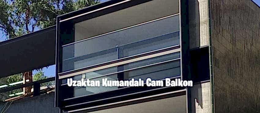 Uzaktan Kumandalı Cam Balkon