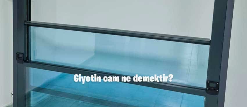 Giyotin cam ne demektir
