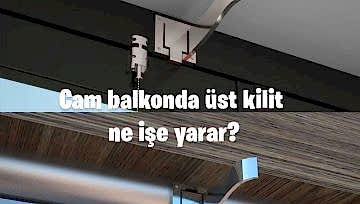 Cam balkonda üst kilit ne işe yarar?